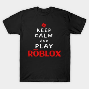 Keep Calm And Play Roblox T-Shirt